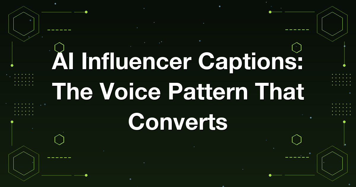 AI Influencer Captions: The Voice Pattern That Converts